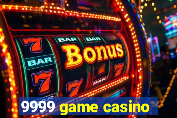 9999 game casino